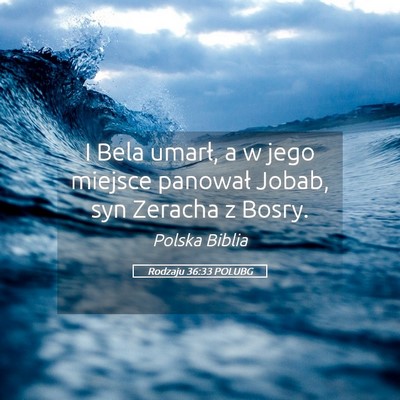 Picture 05 - Rodzaju 36:33 POLUBG - I Bela umarł, a w jego miejsce panował Jobab, - Bible Verse Picture