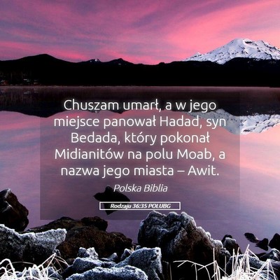Picture 05 - Rodzaju 36:35 POLUBG - Chuszam umarł, a w jego miejsce panował Hadad, - Bible Verse Picture