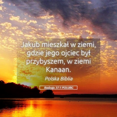 Picture 05 - Rodzaju 37:1 POLUBG - Jakub mieszkał w ziemi, gdzie jego ojciec był - Bible Verse Picture