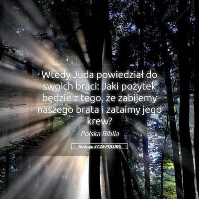 Picture 05 - Rodzaju 37:26 POLUBG - Wtedy Juda powiedział do swoich braci: Jaki - Bible Verse Picture