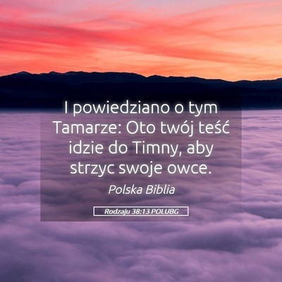 Picture 05 - Rodzaju 38:13 POLUBG - I powiedziano o tym Tamarze: Oto twój teść - Bible Verse Picture