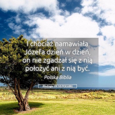 Picture 05 - Rodzaju 39:10 POLUBG - I chociaż namawiała Józefa dzień w dzień, on - Bible Verse Picture