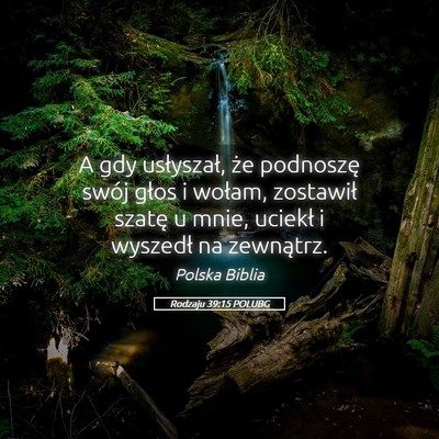 Picture 05 - Rodzaju 39:15 POLUBG - A gdy usłyszał, że podnoszę swój głos i - Bible Verse Picture