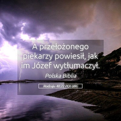 Picture 05 - Rodzaju 40:22 POLUBG - A przełożonego piekarzy powiesił, jak im - Bible Verse Picture