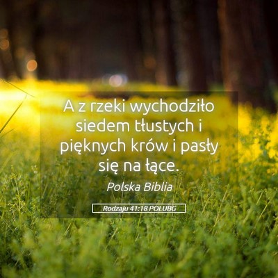 Picture 05 - Rodzaju 41:18 POLUBG - A z rzeki wychodziło siedem tłustych i - Bible Verse Picture