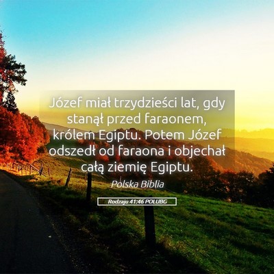 Picture 05 - Rodzaju 41:46 POLUBG - Józef miał trzydzieści lat, gdy stanął przed - Bible Verse Picture