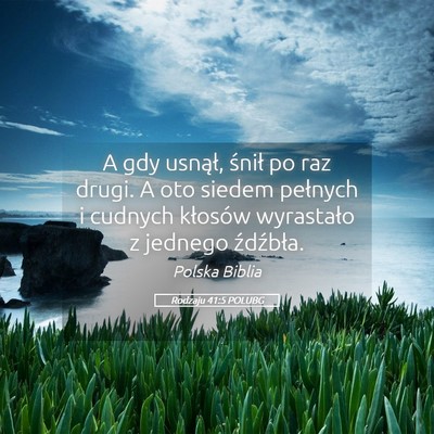 Picture 05 - Rodzaju 41:5 POLUBG - A gdy usnął, śnił po raz drugi. A oto siedem - Bible Verse Picture