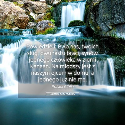 Picture 05 - Rodzaju 42:13 POLUBG - Powiedzieli: Było nas, twoich sług, dwunastu - Bible Verse Picture