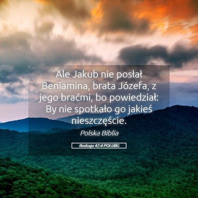 Picture 05 - Rodzaju 42:4 POLUBG - Ale Jakub nie posłał Beniamina, brata Józefa, - Bible Verse Picture