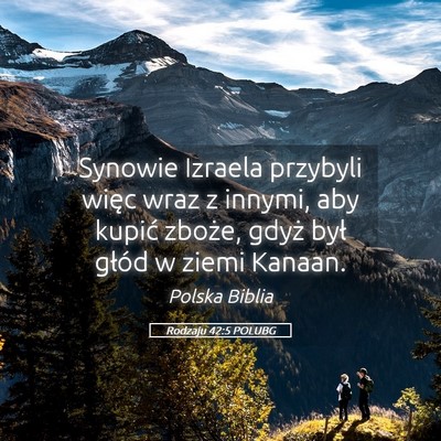 Picture 05 - Rodzaju 42:5 POLUBG - Synowie Izraela przybyli więc wraz z innymi, aby - Bible Verse Picture