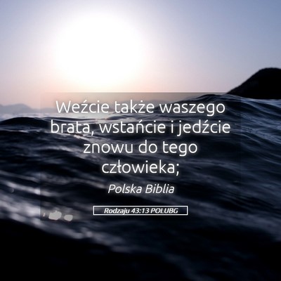 Picture 05 - Rodzaju 43:13 POLUBG - Weźcie także waszego brata, wstańcie i - Bible Verse Picture