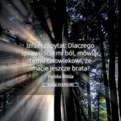 Picture 05 - Rodzaju 43:6 POLUBG - Izrael zapytał: Dlaczego sprawiliście mi ból, - Bible Verse Picture