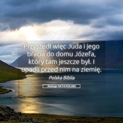 Picture 05 - Rodzaju 44:14 POLUBG - Przyszedł więc Juda i jego bracia do domu - Bible Verse Picture