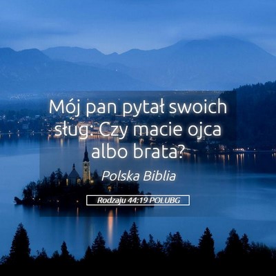 Picture 05 - Rodzaju 44:19 POLUBG - Mój pan pytał swoich sług: Czy macie ojca albo - Bible Verse Picture