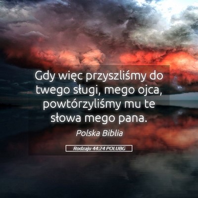 Picture 05 - Rodzaju 44:24 POLUBG - Gdy więc przyszliśmy do twego sługi, mego - Bible Verse Picture