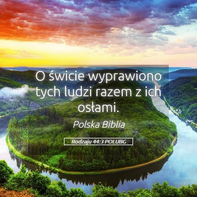 Picture 05 - Rodzaju 44:3 POLUBG - O świcie wyprawiono tych ludzi razem z ich - Bible Verse Picture