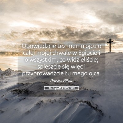 Picture 05 - Rodzaju 45:13 POLUBG - Opowiedzcie też memu ojcu o całej mojej chwale - Bible Verse Picture