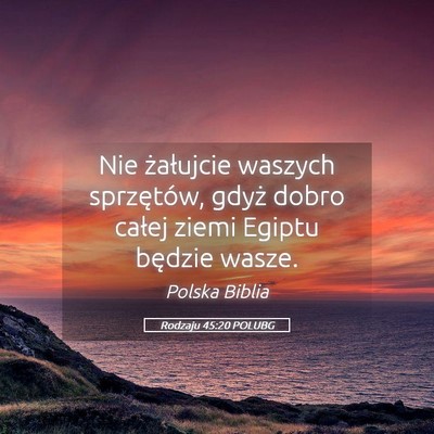 Picture 05 - Rodzaju 45:20 POLUBG - Nie żałujcie waszych sprzętów, gdyż dobro - Bible Verse Picture