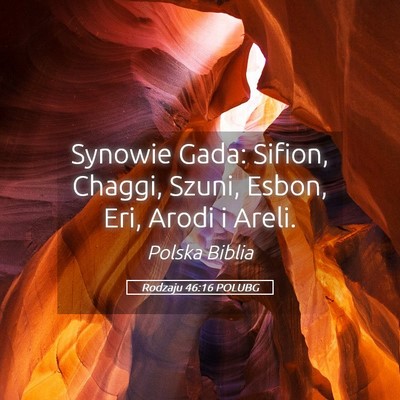Picture 05 - Rodzaju 46:16 POLUBG - Synowie Gada: Sifion, Chaggi, Szuni, Esbon, Eri, - Bible Verse Picture