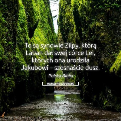 Picture 05 - Rodzaju 46:18 POLUBG - To są synowie Zilpy, którą Laban dał swej - Bible Verse Picture