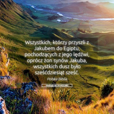 Picture 05 - Rodzaju 46:26 POLUBG - Wszystkich, którzy przyszli z Jakubem do Egiptu, - Bible Verse Picture
