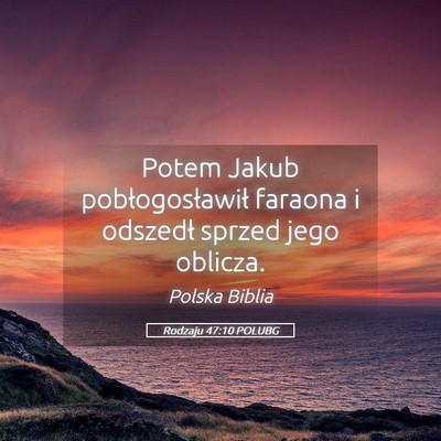 Picture 05 - Rodzaju 47:10 POLUBG - Potem Jakub pobłogosławił faraona i odszedł - Bible Verse Picture