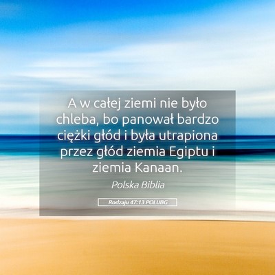 Picture 05 - Rodzaju 47:13 POLUBG - A w całej ziemi nie było chleba, bo panował - Bible Verse Picture