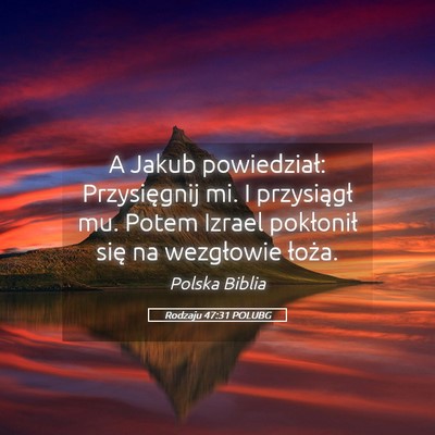 Picture 05 - Rodzaju 47:31 POLUBG - A Jakub powiedział: Przysięgnij mi. I - Bible Verse Picture