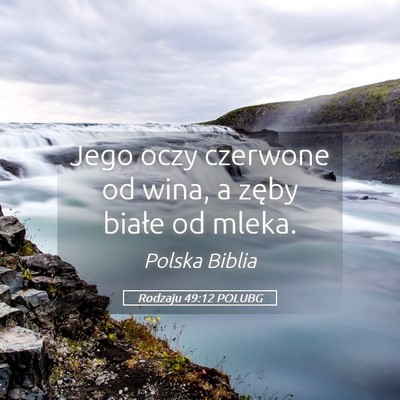 Picture 05 - Rodzaju 49:12 POLUBG - Jego oczy czerwone od wina, a zęby białe od - Bible Verse Picture