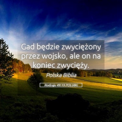 Picture 05 - Rodzaju 49:19 POLUBG - Gad będzie zwyciężony przez wojsko, ale on na - Bible Verse Picture