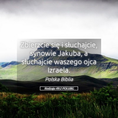 Picture 05 - Rodzaju 49:2 POLUBG - Zbierzcie się i słuchajcie, synowie Jakuba, a - Bible Verse Picture