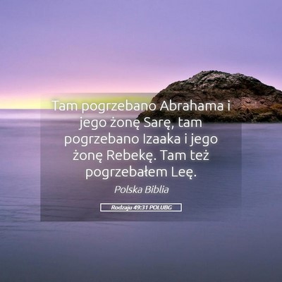 Picture 05 - Rodzaju 49:31 POLUBG - Tam pogrzebano Abrahama i jego żonę Sarę, tam - Bible Verse Picture