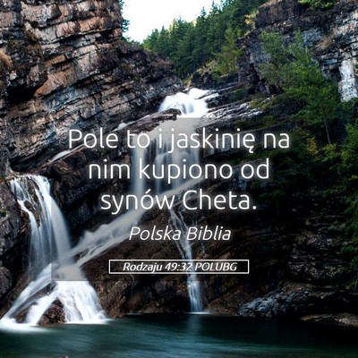 Picture 05 - Rodzaju 49:32 POLUBG - Pole to i jaskinię na nim kupiono od synów - Bible Verse Picture