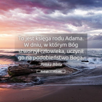 Picture 05 - Rodzaju 5:1 POLUBG - To jest księga rodu Adama. W dniu, w którym - Bible Verse Picture