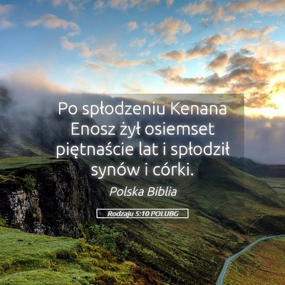 Picture 05 - Rodzaju 5:10 POLUBG - Po spłodzeniu Kenana Enosz żył osiemset - Bible Verse Picture