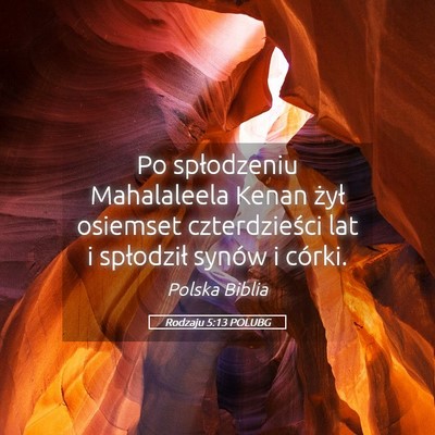 Picture 05 - Rodzaju 5:13 POLUBG - Po spłodzeniu Mahalaleela Kenan żył osiemset - Bible Verse Picture