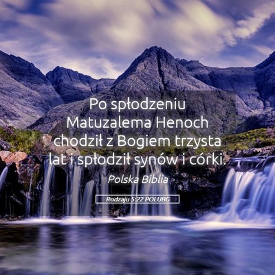 Picture 05 - Rodzaju 5:22 POLUBG - Po spłodzeniu Matuzalema Henoch chodził z - Bible Verse Picture