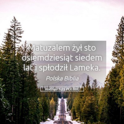 Picture 05 - Rodzaju 5:25 POLUBG - Matuzalem żył sto osiemdziesiąt siedem lat i - Bible Verse Picture
