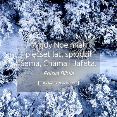Picture 05 - Rodzaju 5:32 POLUBG - A gdy Noe miał pięćset lat, spłodził Sema, - Bible Verse Picture