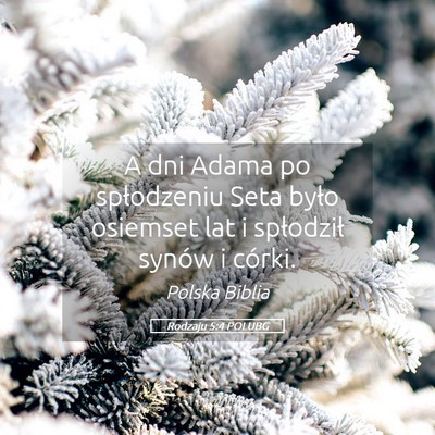 Picture 05 - Rodzaju 5:4 POLUBG - A dni Adama po spłodzeniu Seta było osiemset - Bible Verse Picture
