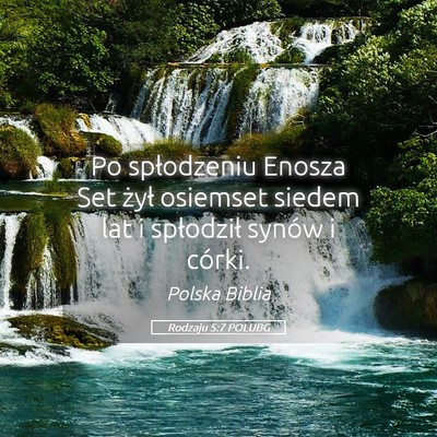 Picture 05 - Rodzaju 5:7 POLUBG - Po spłodzeniu Enosza Set żył osiemset siedem - Bible Verse Picture