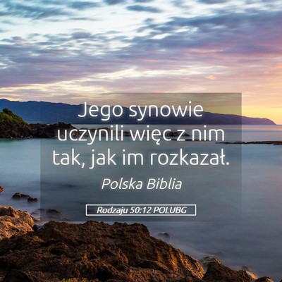 Picture 05 - Rodzaju 50:12 POLUBG - Jego synowie uczynili więc z nim tak, jak im - Bible Verse Picture