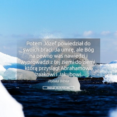 Picture 05 - Rodzaju 50:24 POLUBG - Potem Józef powiedział do swoich braci: Ja - Bible Verse Picture