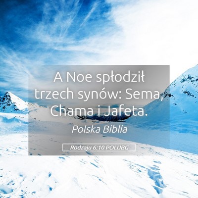Picture 05 - Rodzaju 6:10 POLUBG - A Noe spłodził trzech synów: Sema, Chama i - Bible Verse Picture