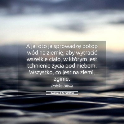 Picture 05 - Rodzaju 6:17 POLUBG - A ja, oto ja sprowadzę potop wód na ziemię, - Bible Verse Picture