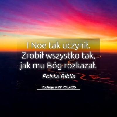 Picture 05 - Rodzaju 6:22 POLUBG - I Noe tak uczynił. Zrobił wszystko tak, jak mu - Bible Verse Picture