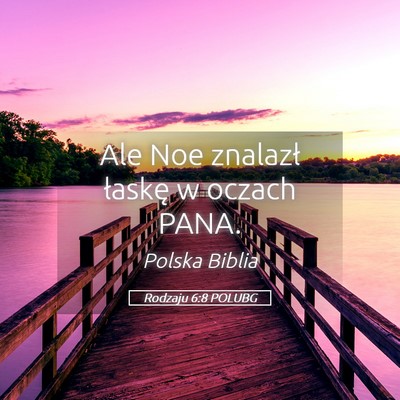Picture 05 - Rodzaju 6:8 POLUBG - Ale Noe znalazł łaskę w oczach - Bible Verse Picture