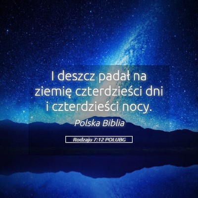 Picture 05 - Rodzaju 7:12 POLUBG - I deszcz padał na ziemię czterdzieści dni i - Bible Verse Picture