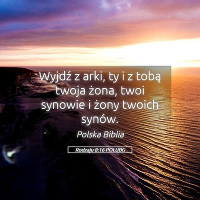 Picture 05 - Rodzaju 8:16 POLUBG - Wyjdź z arki, ty i z tobą twoja żona, twoi - Bible Verse Picture