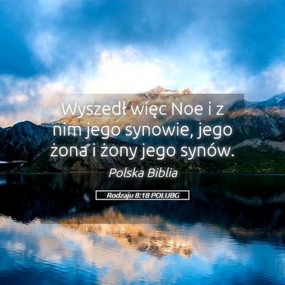 Picture 05 - Rodzaju 8:18 POLUBG - Wyszedł więc Noe i z nim jego synowie, jego - Bible Verse Picture
